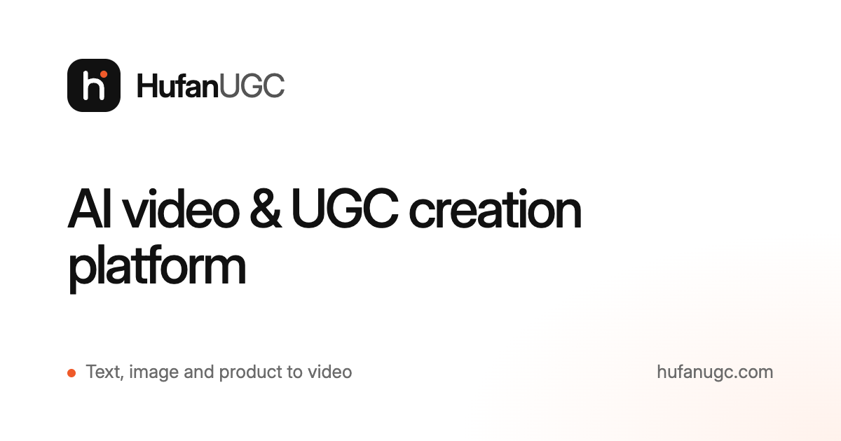 Video Ads Image AI Video Generator for UGC, Ads & Product Videos | HufanUGC